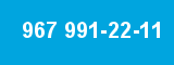 967 991-22-11